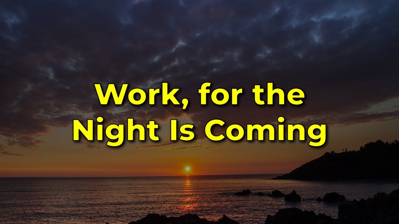 Work, for the Night Is Coming (LIVELY a cappella hymn)