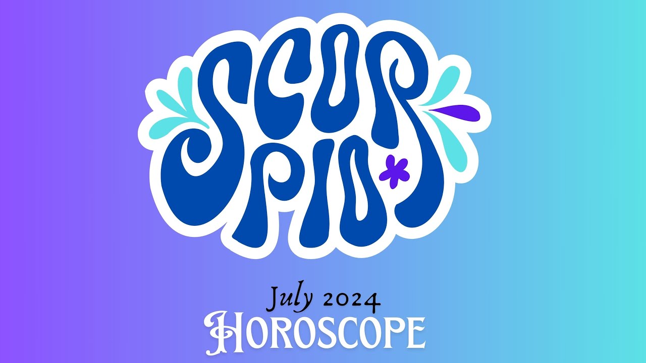 Scorpio July 2024 Horoscope