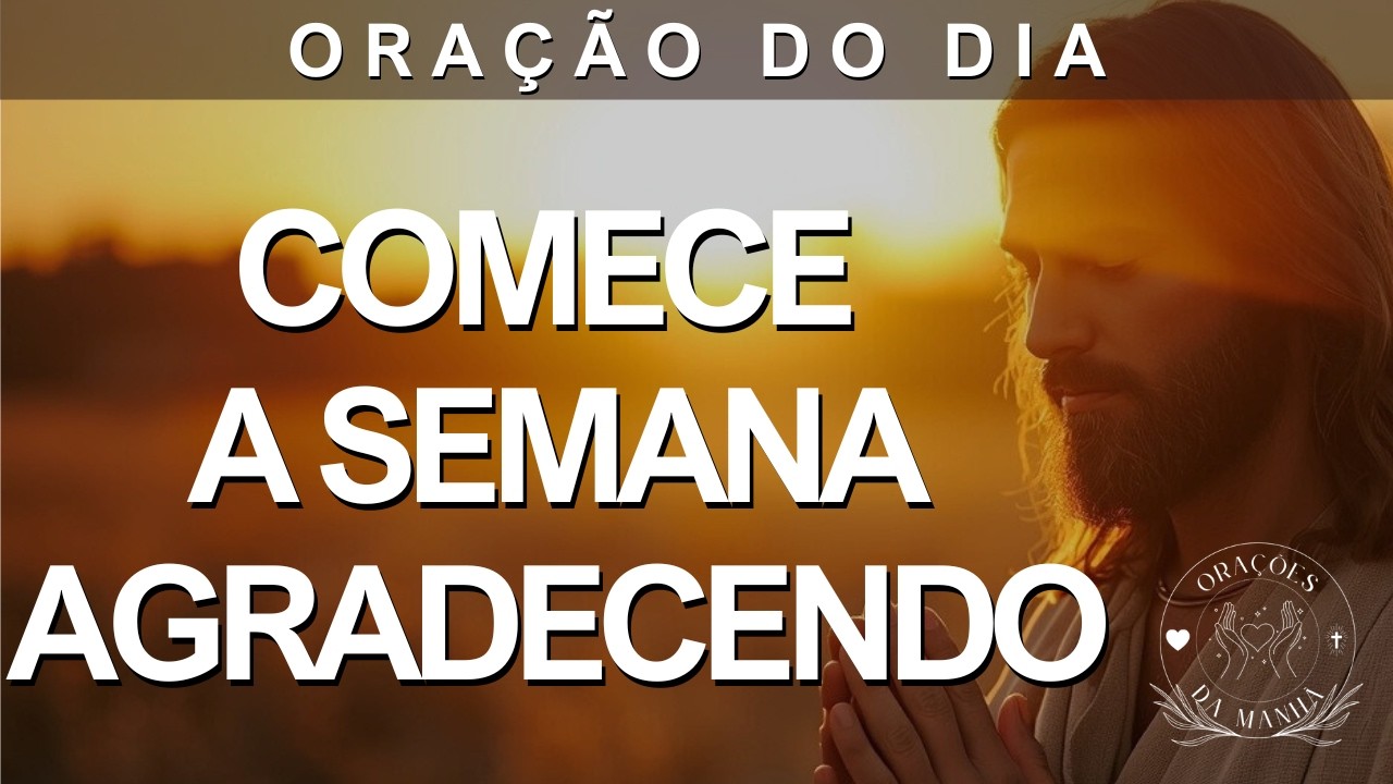 Comece a Semana Agradecendo: A Gratidão Que Alinha Seus Caminhos | Oração da Manhã