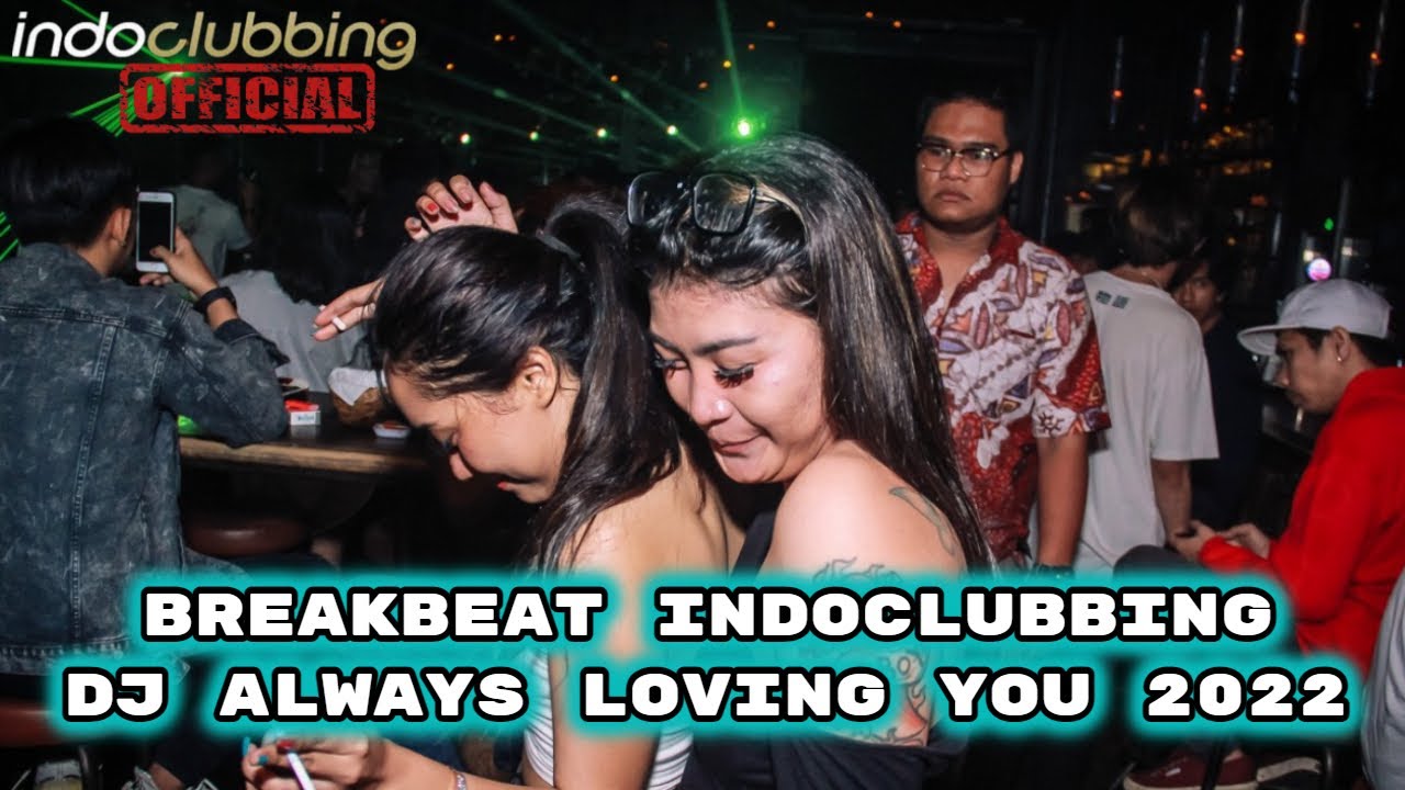 DJ INDOCLUBBING BREAKBEAT DJ ALWAYS LOVING YOU 2022