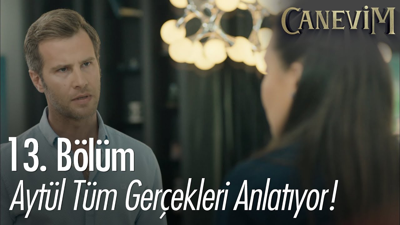 Ayt&uuml;l t&uuml;m ger&ccedil;ekleri anlatıyor - Canevim 13. B&ouml;l&uuml;m