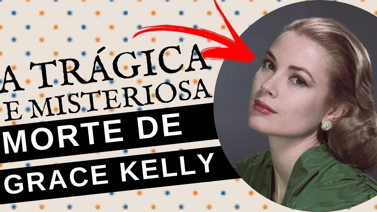 A TRÁGICA E MISTERIOSA MORTE DE GRACE KELLY, A PRINCESA DE MÔNACO