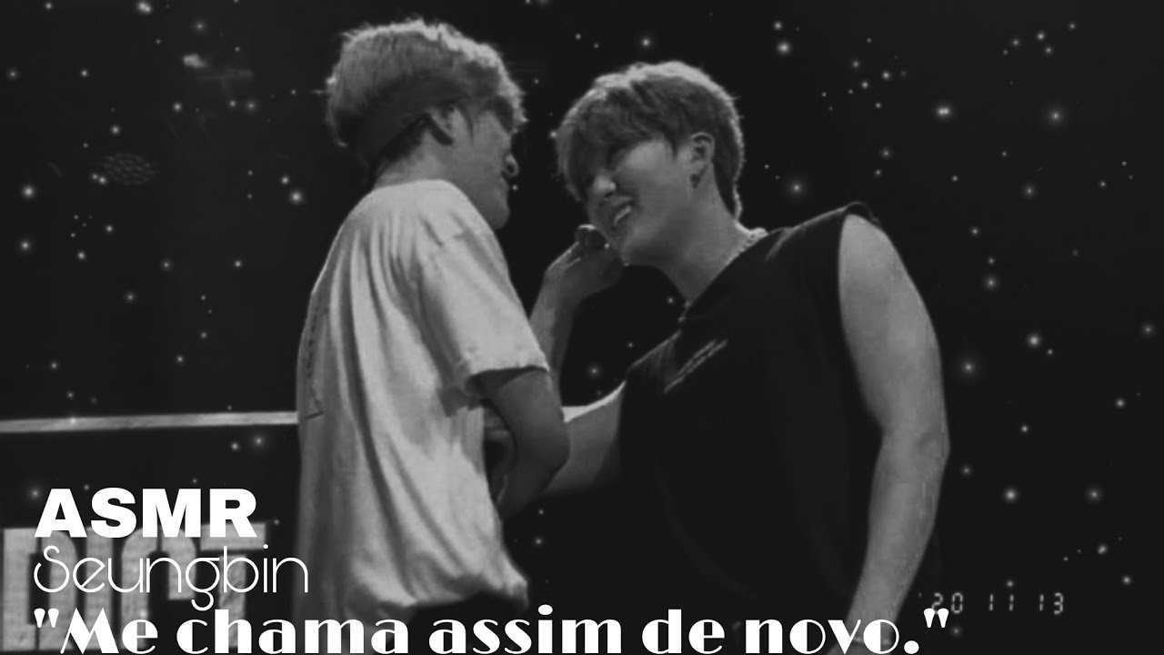 「ASMR SEUNGBIN」❝Me chama assim de novo.❞