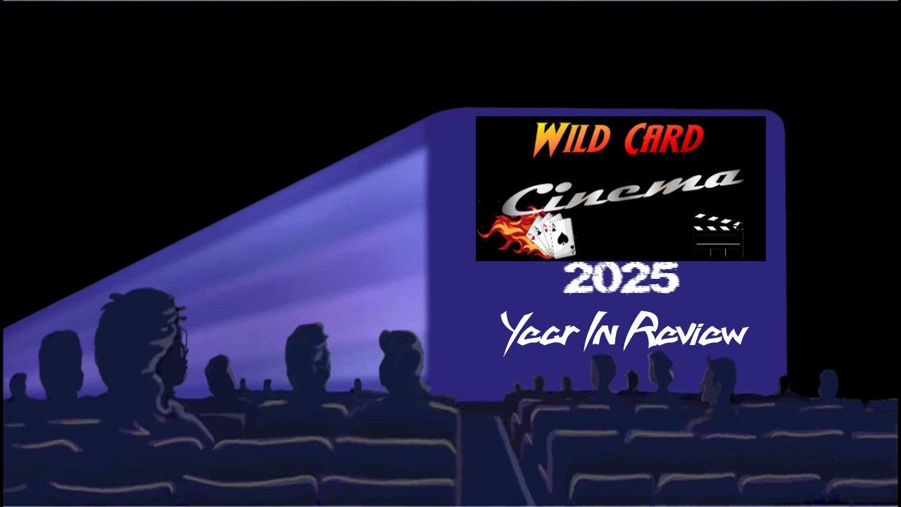 Wild Card Cinema 2025 Year in Review Special - Part 3