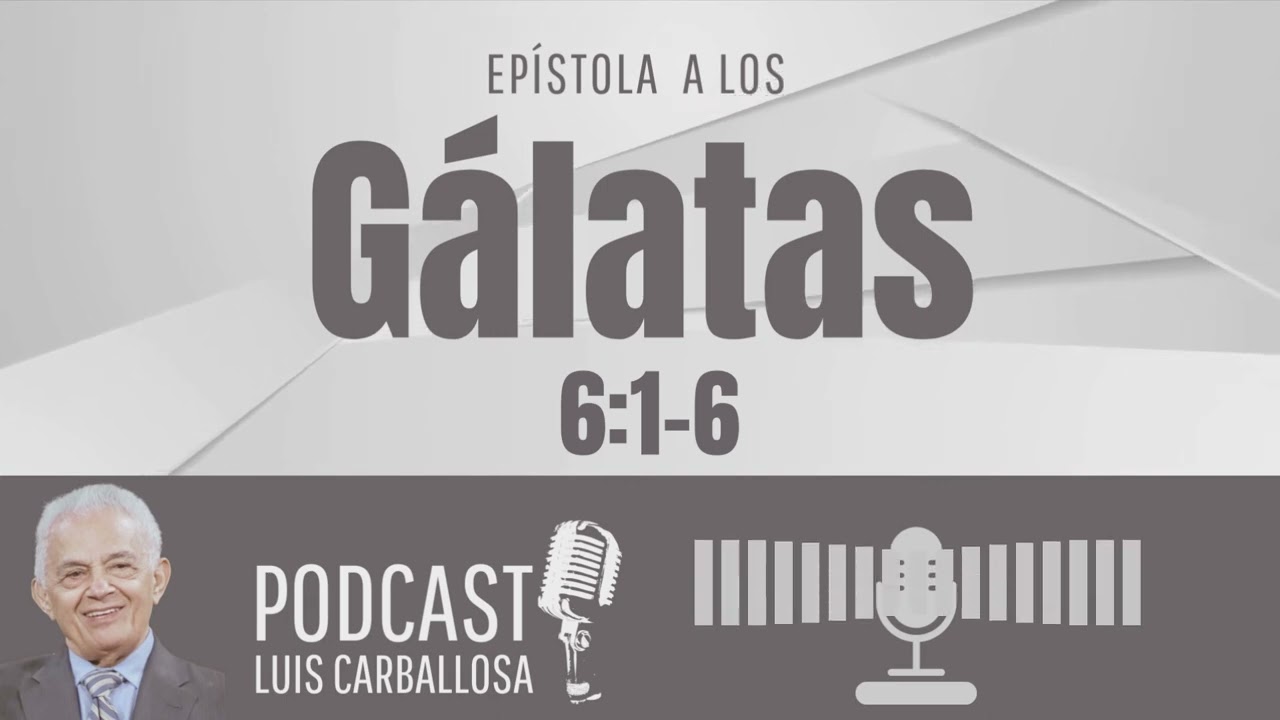 🔔#GÁLATAS 6:1-6  ▶  Por  Dr. Evis Luis Carballosa.