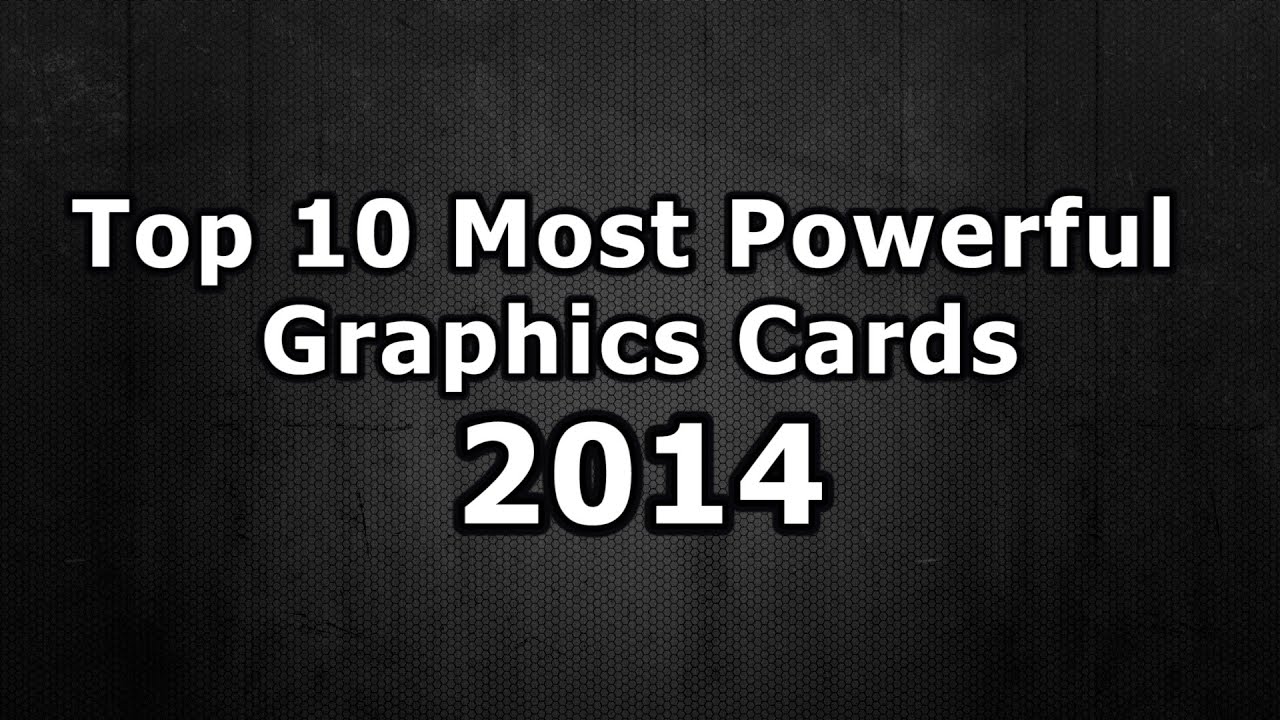 Top 10 Most Powerful Graphics Cards 2014