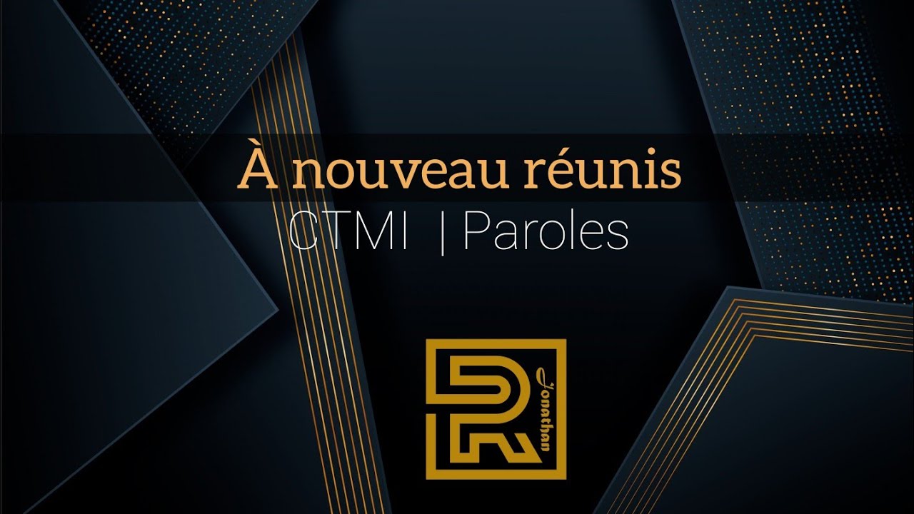 À nouveau réunis | CTMI | Louange  | Paroles