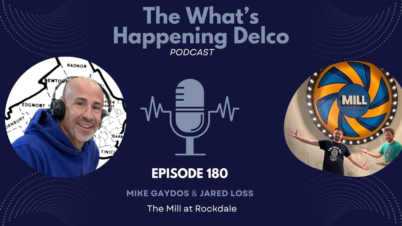 The What's Happening Delco Podcast with Mike Gaydos and Jared Loss  of The Mill at Rockdale
