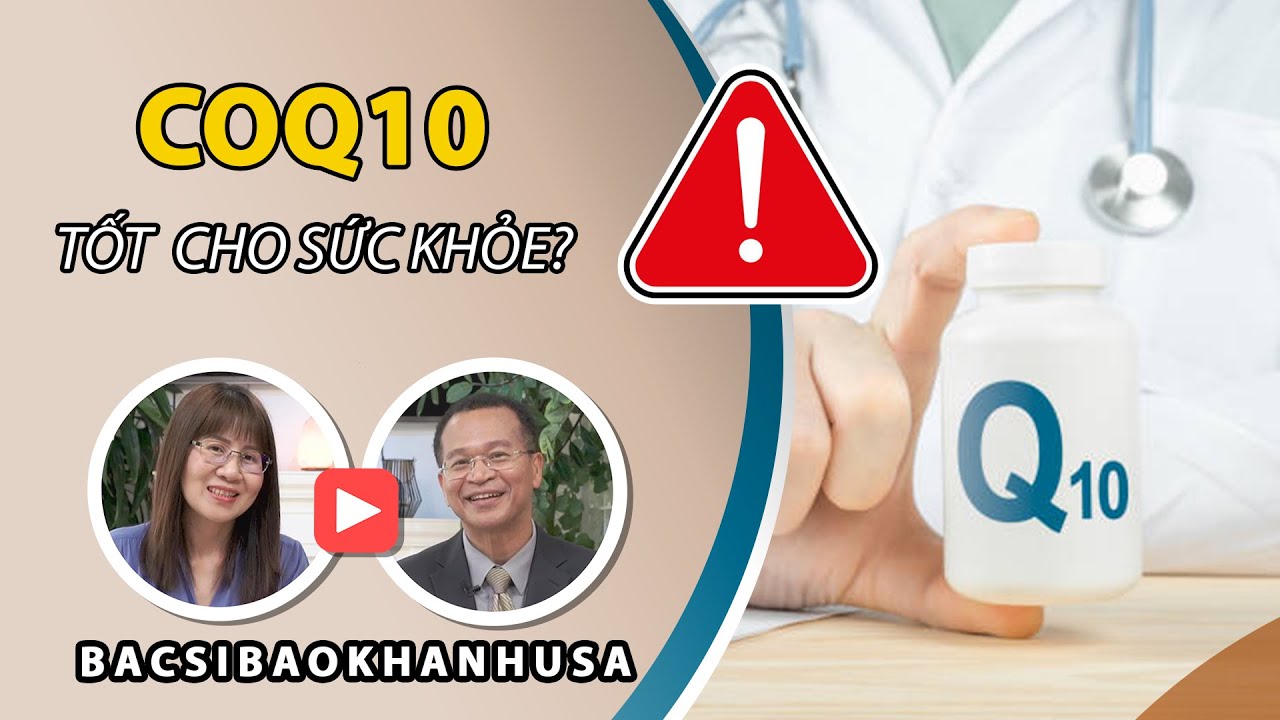 Bac Si Bao Khanh - Dùng CoQ10 Như Thế Nào Để Tốt Nhất Cho Sức Khỏe?