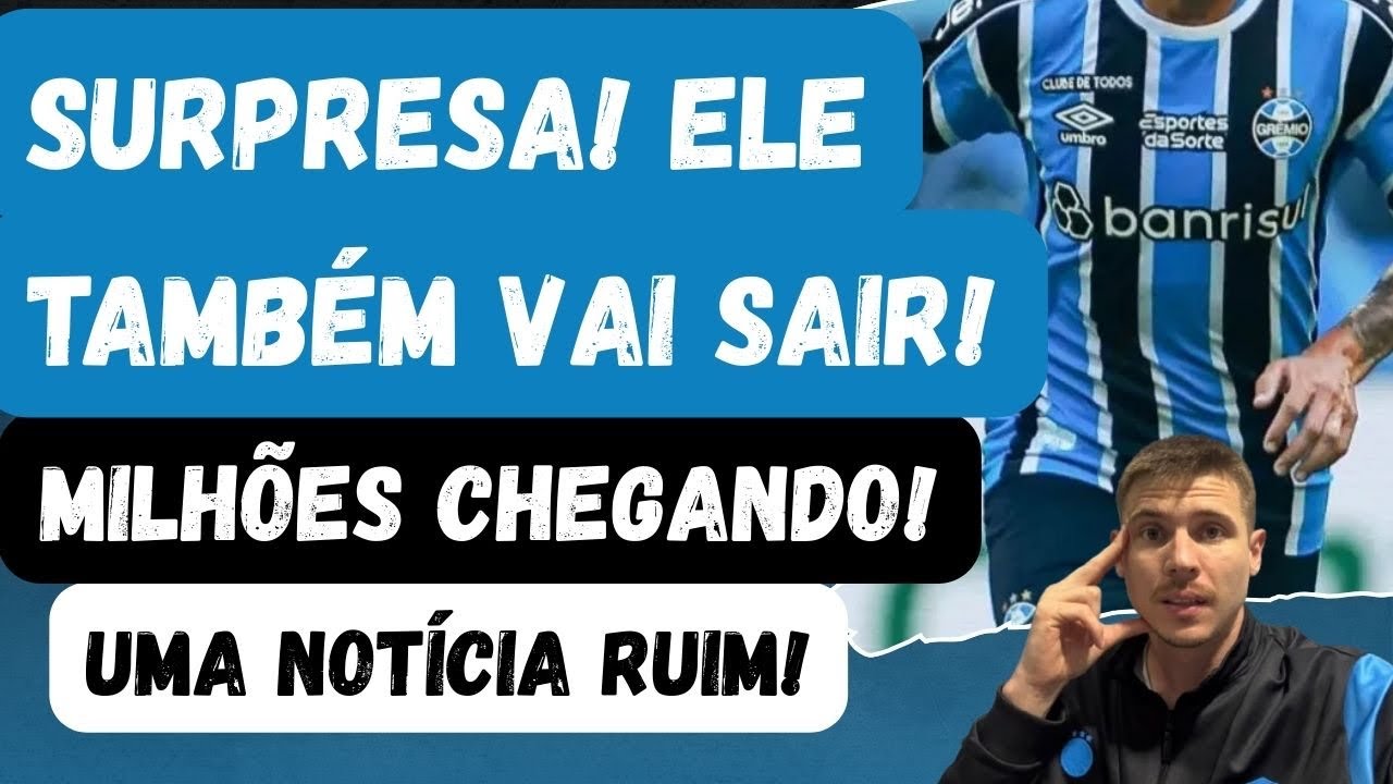 🚨SURPRESA! ELE TAMBÉM VAI SAIR | MUITOS MILHÕES CHEGANDO PRO GRÊMIO | UMA NOTÍCIA RUIM! 