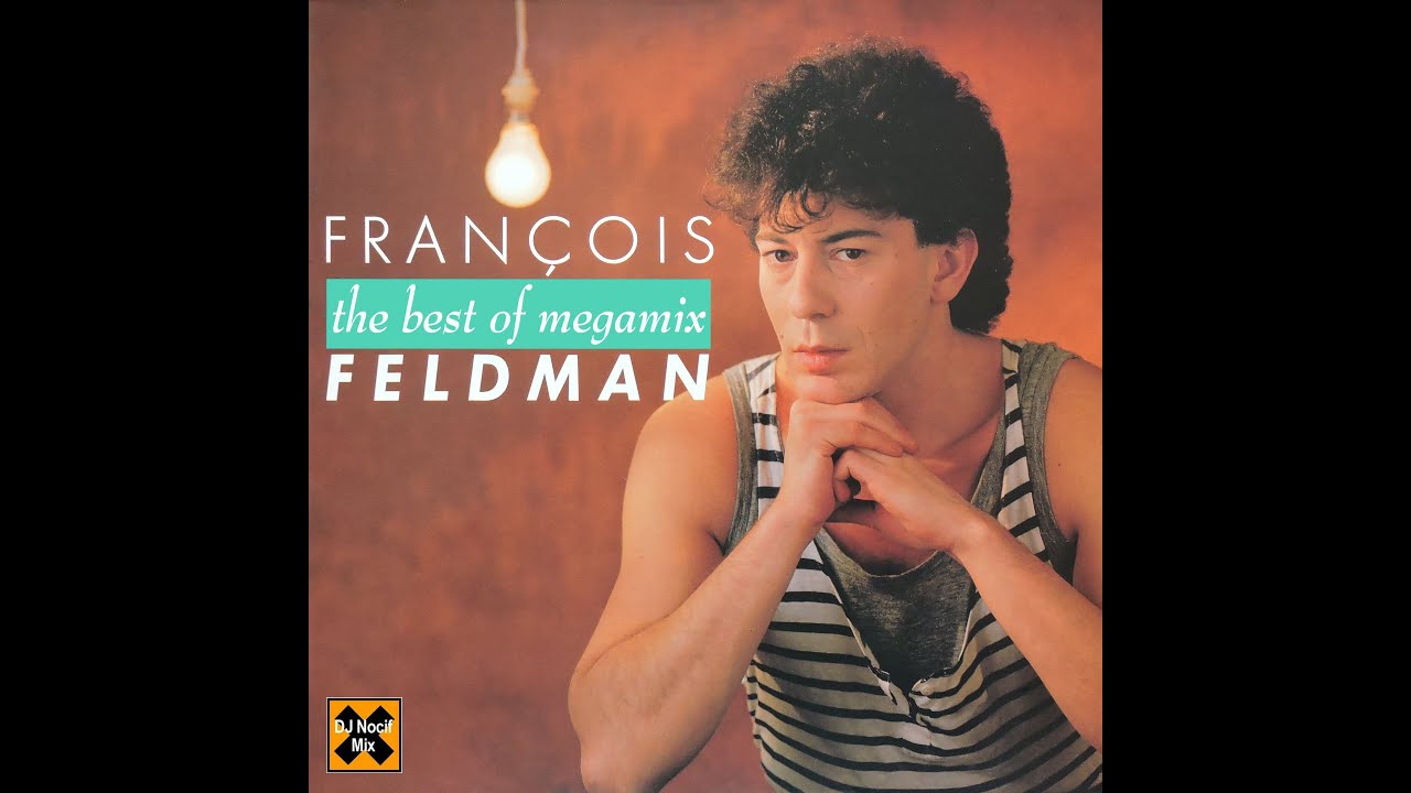 Francois Feldman - The Best Of Megamix (VideoMix by DJ Nocif Mix !)