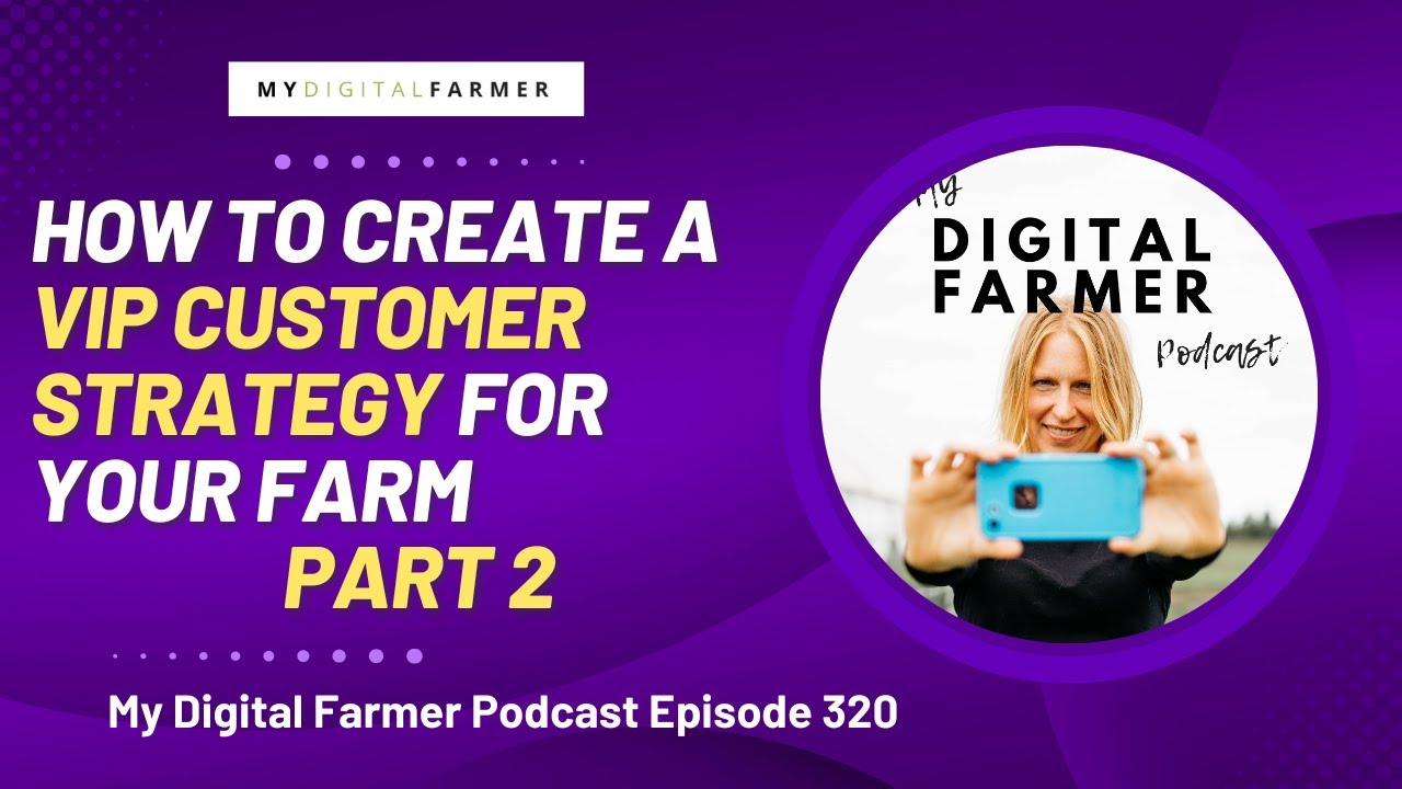 320 How to Create a VIP Customer Strategy for Your Farm Part 2