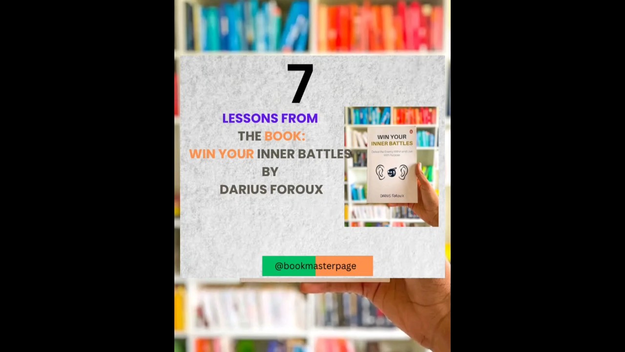 7 lessons from the book: Win Your Inner Battles by Darius Foroux