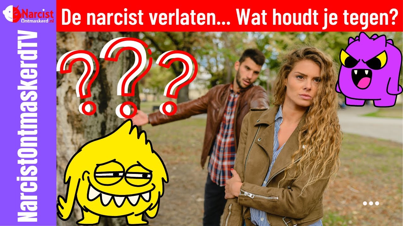 De narcist verlaten... Wat houdt je tegen?