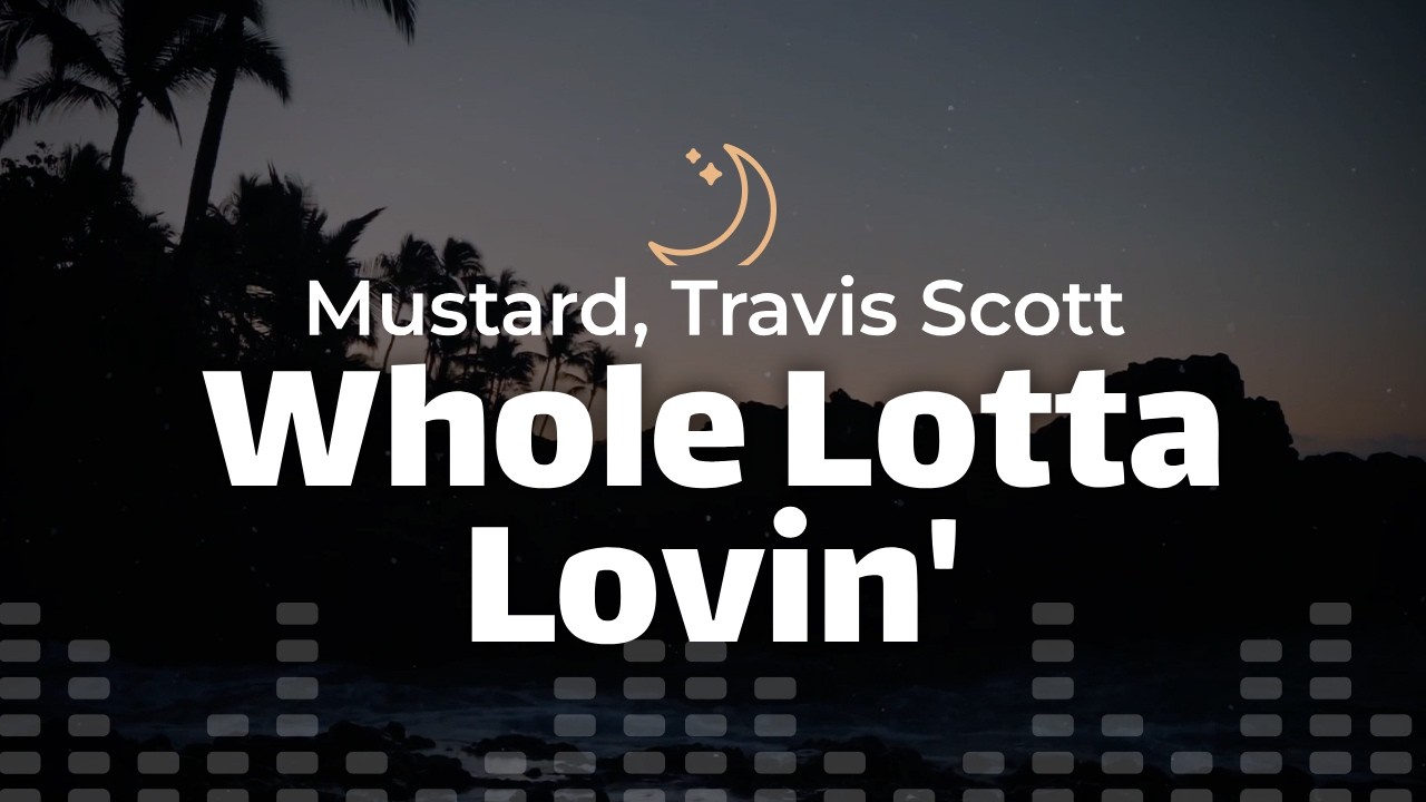 Mustard, Travis Scott - Whole Lotta Lovin' (lyrics)