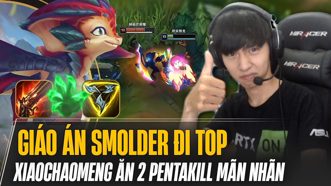 XIAOCHAOMENG VÀ GIÁO ÁN SMOLDER ĐI TOP ĂN 2 PENTAKILL MÃN NHÃN KHI GẶP CÁ THỂ KSANTE ĐÁNH QUÁ LÁO