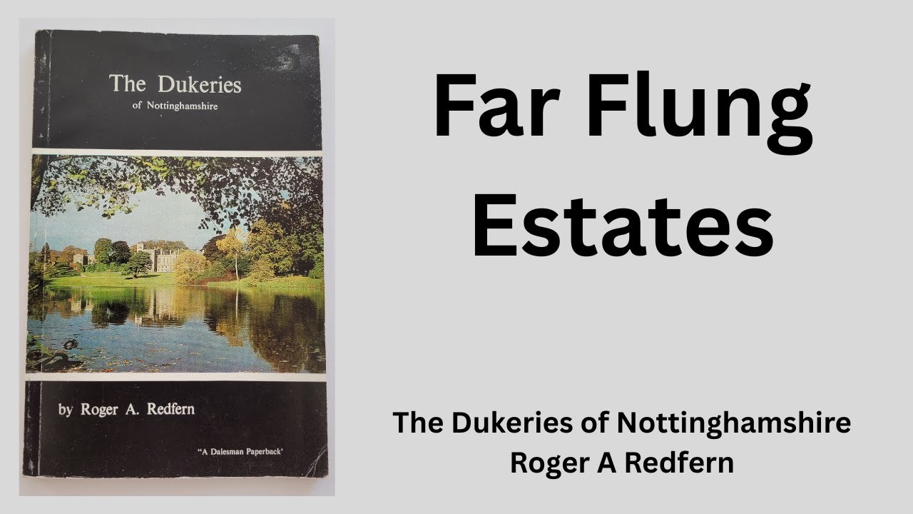 THE DUKERIES OF NOTTINGHAMSHIRE - Ch. 9. Far Flung Estates. Reading 7 of 9