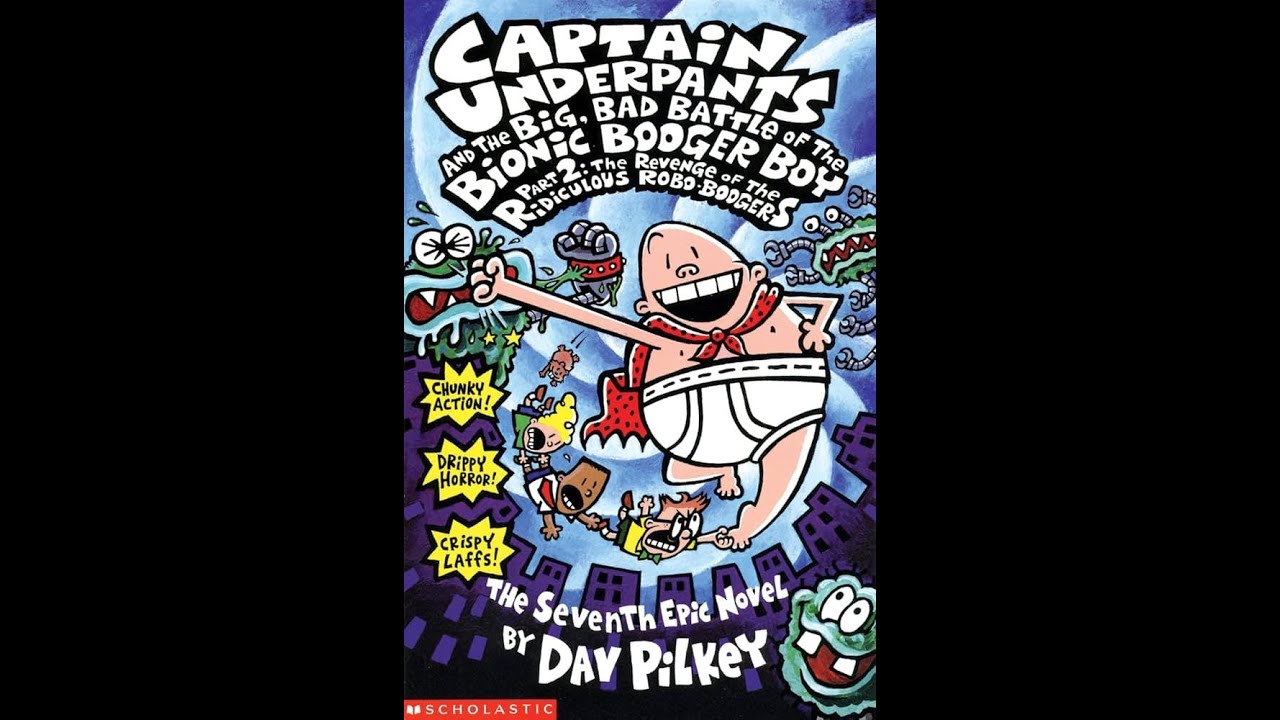 CAPTAiN UNDERPANTS  and the big bad battle of the bionic booger boy part 2 Chapter #1 ~