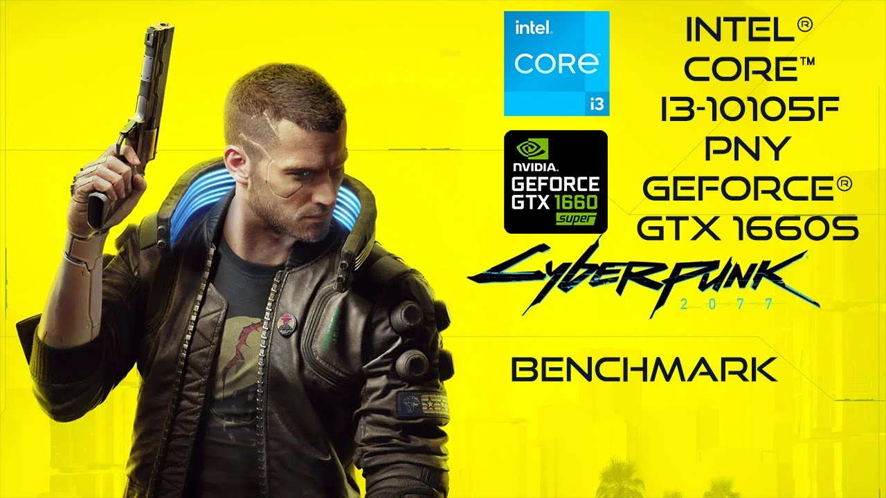Cyberpunk 2077 - Built-In Benchmark (All Preset) [Intel Core i3 10105F + PNY GeForce GTX 1660 Super]