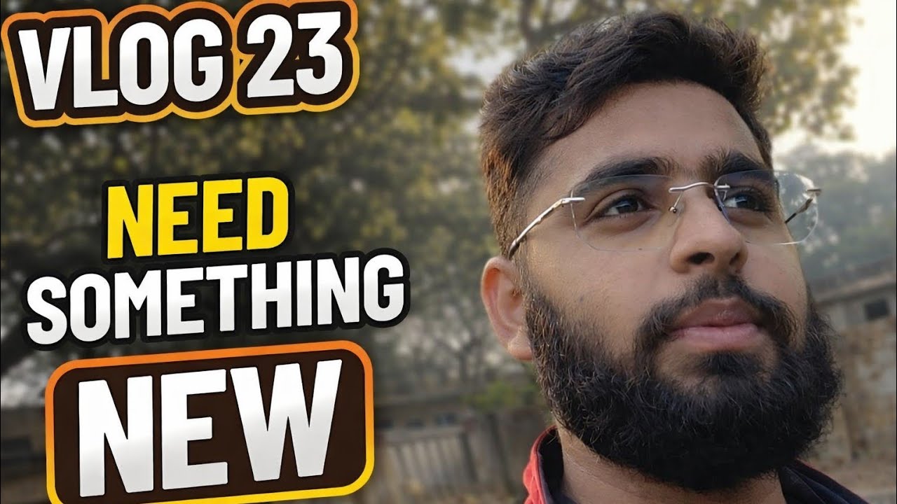 VLOG 23.   NEED SOMETHING NEW ....