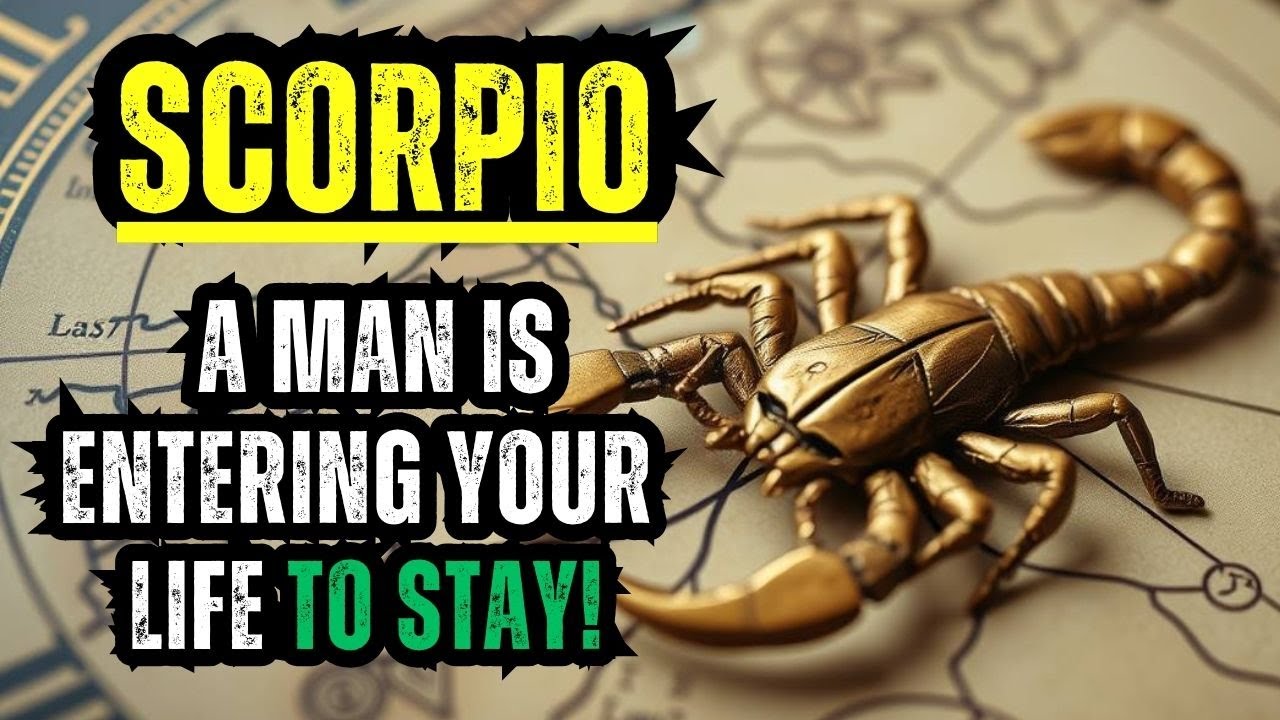 SCORPIO – A MAN IS ENTERING YOUR LIFE TO STAY!