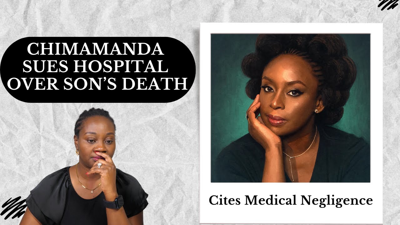 Chimamanda Sues Hospital Over Son's Death, Cites Medical Negligence