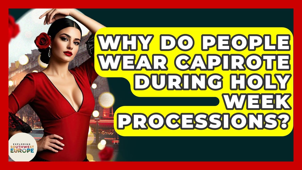 Why Do People Wear Capirote During Holy Week Processions? - Exploring Southwest Europe