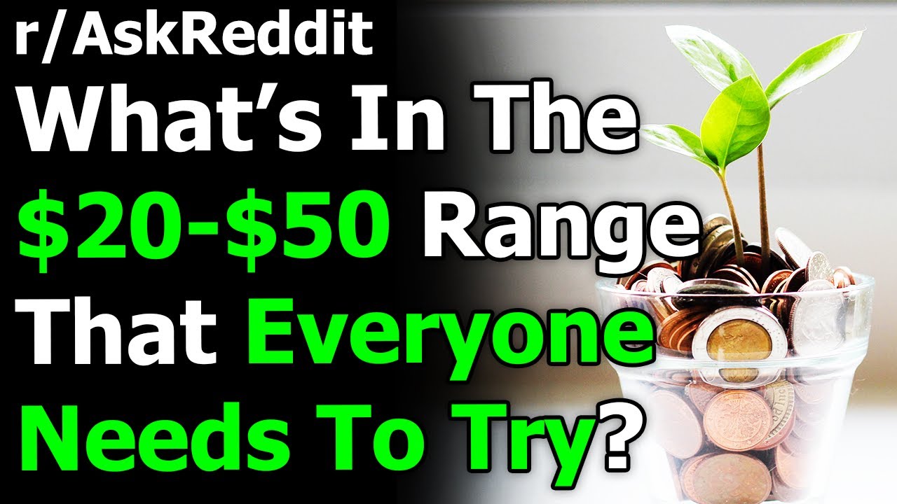 What's something in the $20-$50 range that everyone needs to experience? r/AskReddit | Reddit Jar