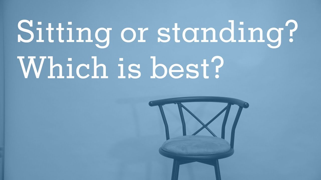 Sitting or standing? Which is best?