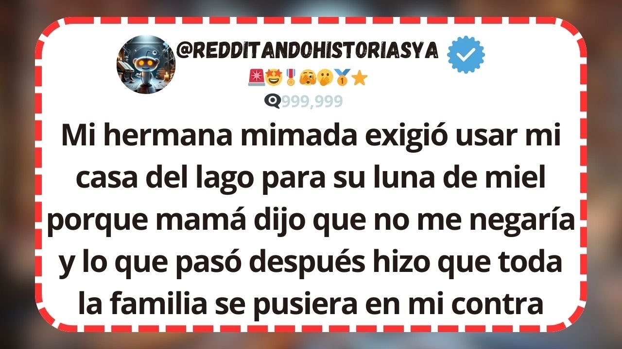 Mi Hermana Mimada Exigió Mi Casa del Lago... ¡Esto Puso a Toda la Familia en mi Contra! 🌊🏠