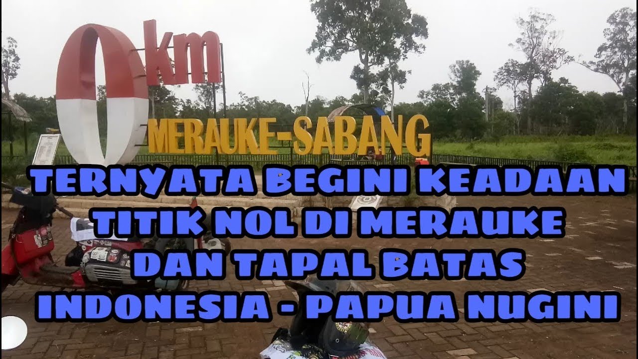 TUGU 0 KM MERAUKE - SABANG. di ujung timur indonesia