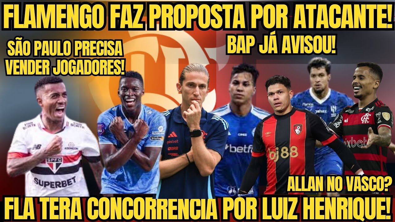 FLAMENGO FAZ PROPOSTA POR ATACANTE! CONCORRÊNCIA POR LUIZ HENRIQUE! ALLAN NO VASCO? BAP JÁ AVISOU!