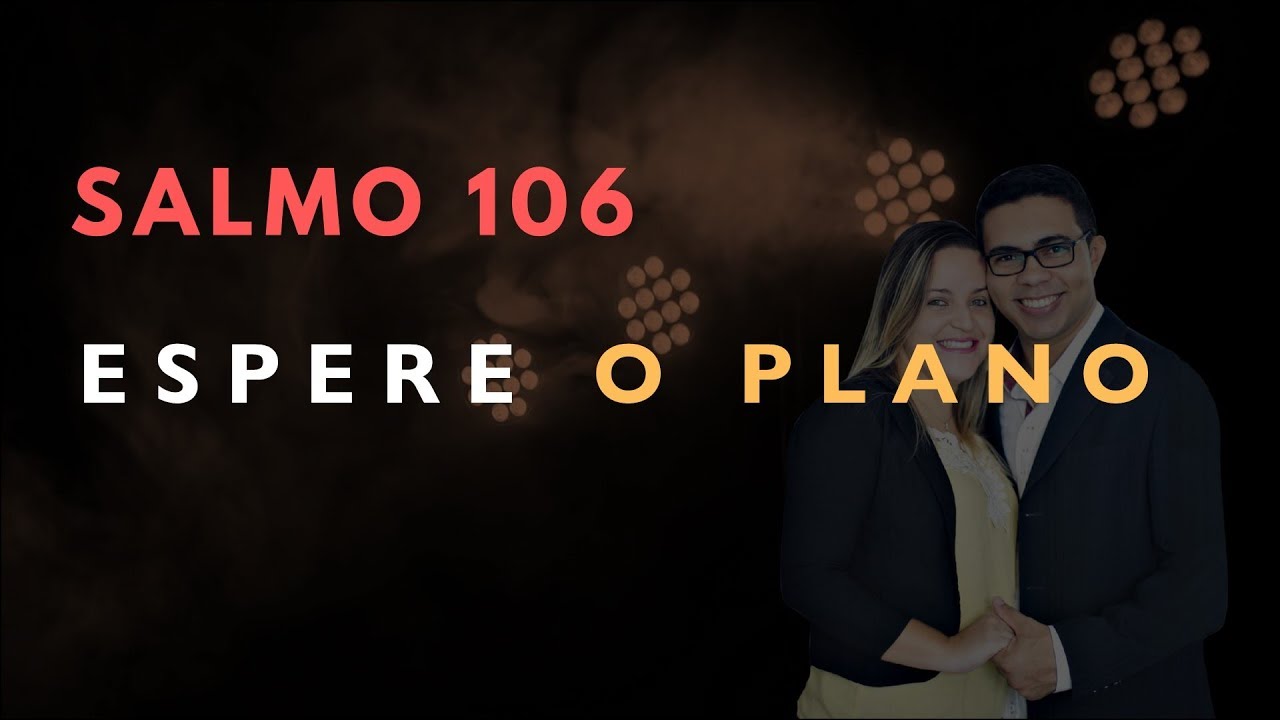 Salmo 106 Estudo: ESPERE O PLANO (Bíblia Explicada)