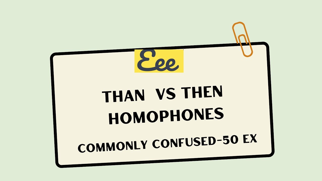 USES OF THAN THEN - HOMOPHONES COMMONLY CONFUSED / 50 EXAMPLES