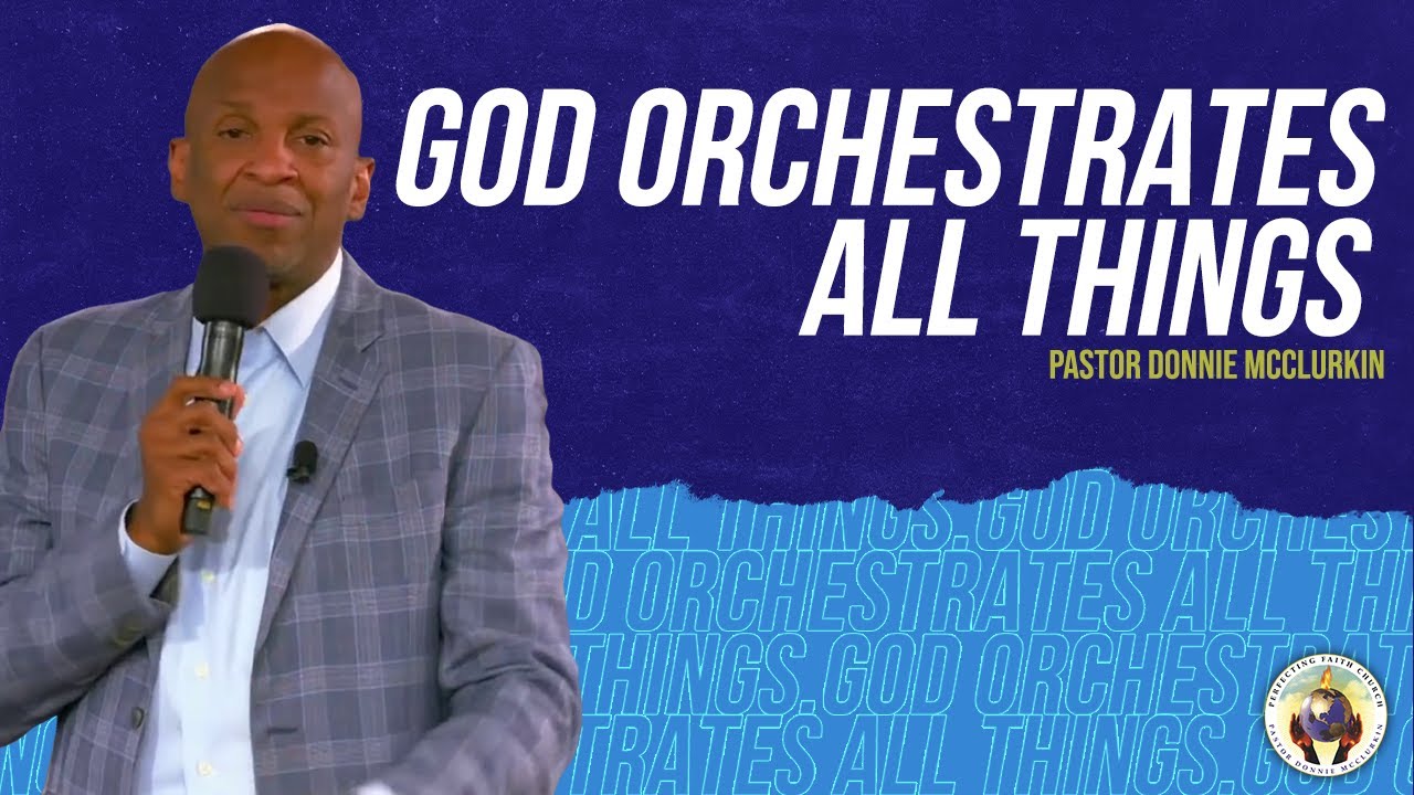 God Orchestrates All Things | Pastor Donnie McClurkin