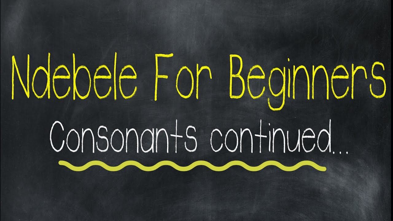 Ndebele for Beginners Episode 6: Consonants continued