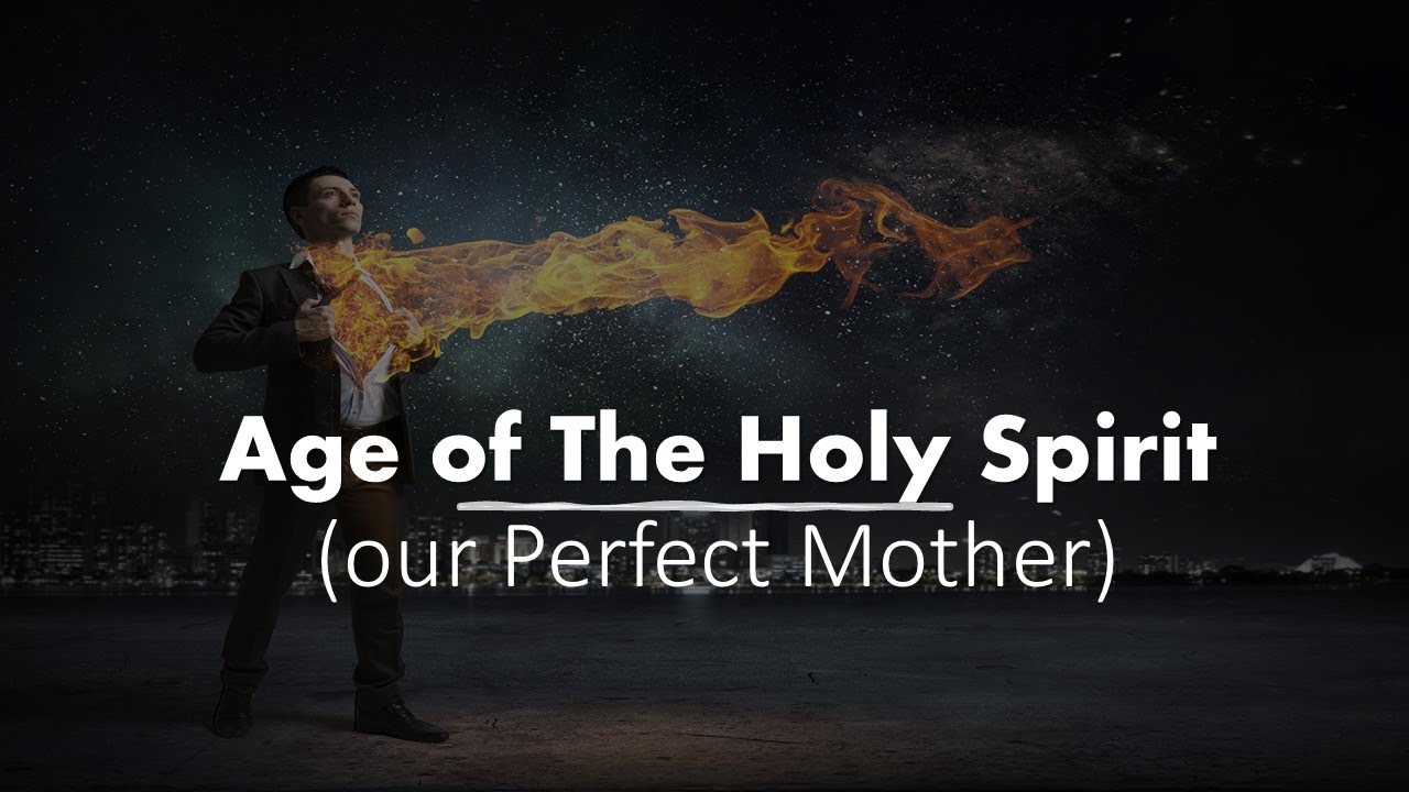 Age of The Holy Spirit our Perfect Mother