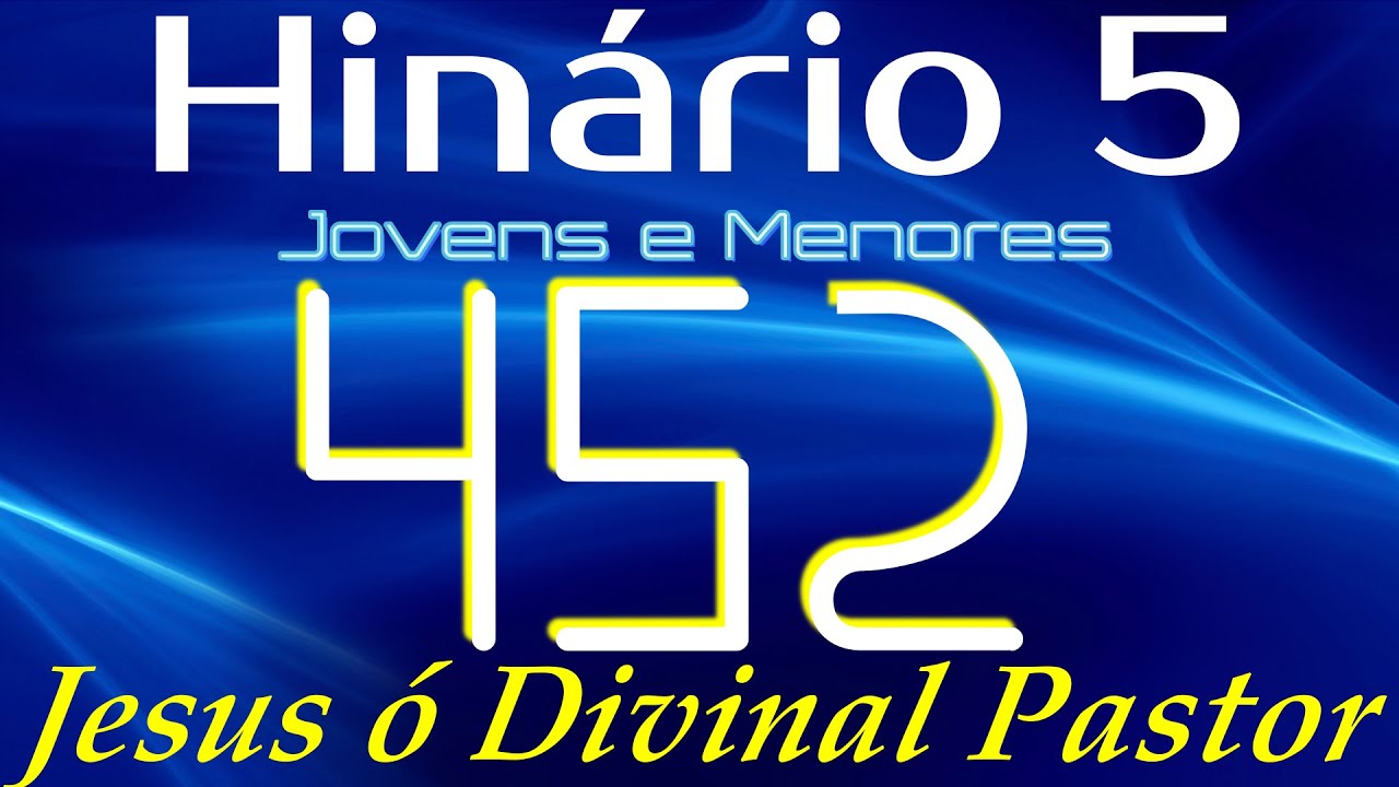 HINO 452 CCB - Jesus ó Divinal Pastor - HINÁRIO 5 COM LETRAS