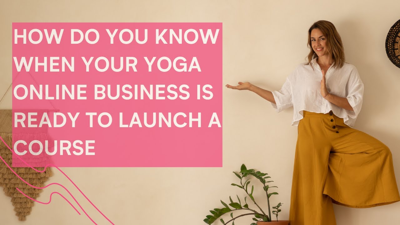 How do you know when your yoga online business is ready to launch a course