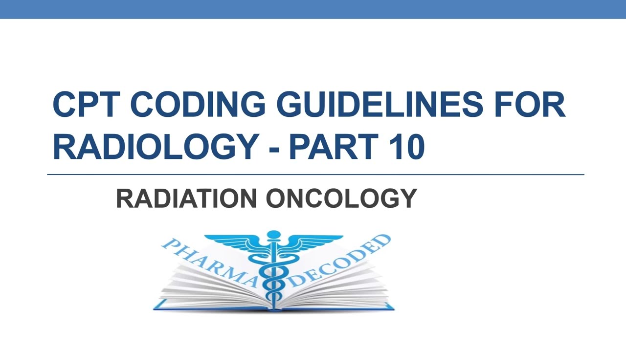 CPT CODING GUIDELINES FOR RADIOLOGY   PART 10  RADIATION ONCOLOGY