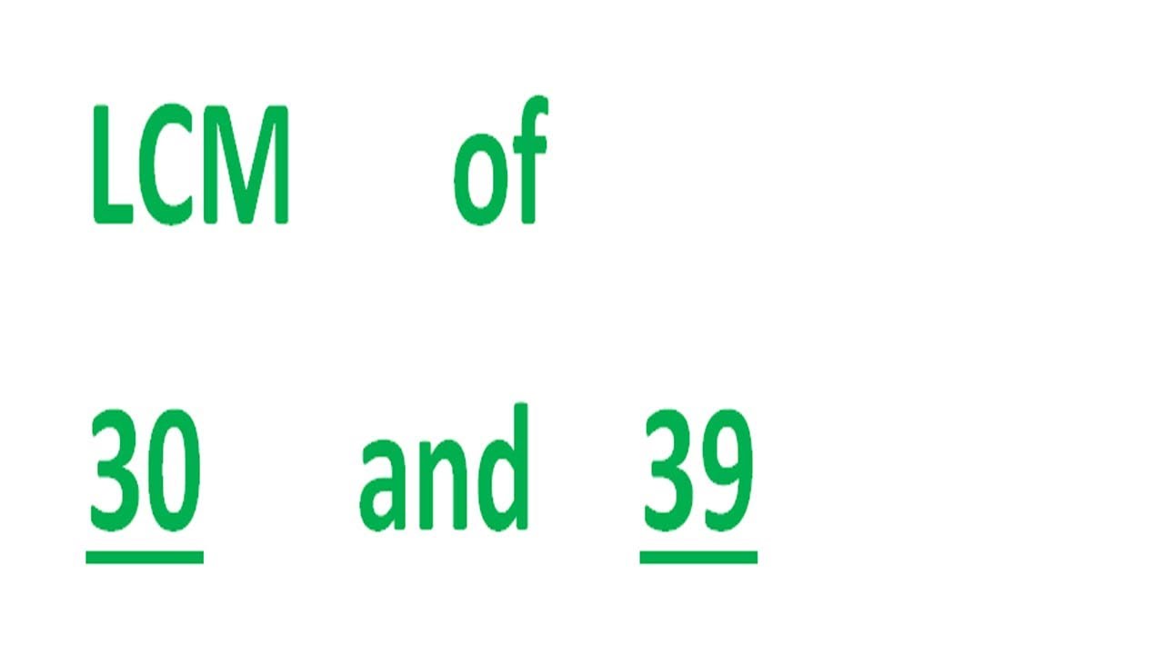 LCM      of    30      and    39