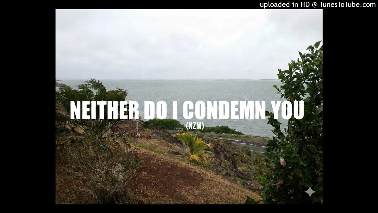 Neither Do I Condemn You (Ndarama Zidana Music)