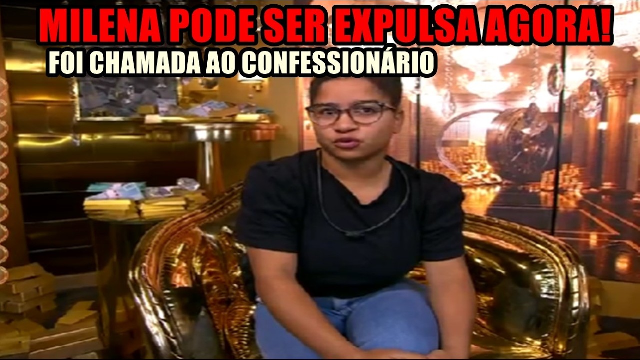 URGENTE! MILENA PODE SER EXPULSA A QUALQUER MOMENTO, FOI CHAMADA AO CONFESSIONÁRIO!