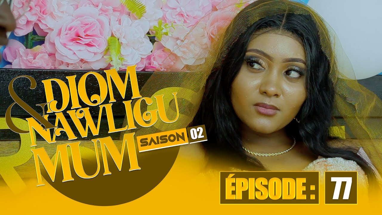 SERIE - DIOM E NAWLIGU MUM - SAISON 02 - EPISODE 77