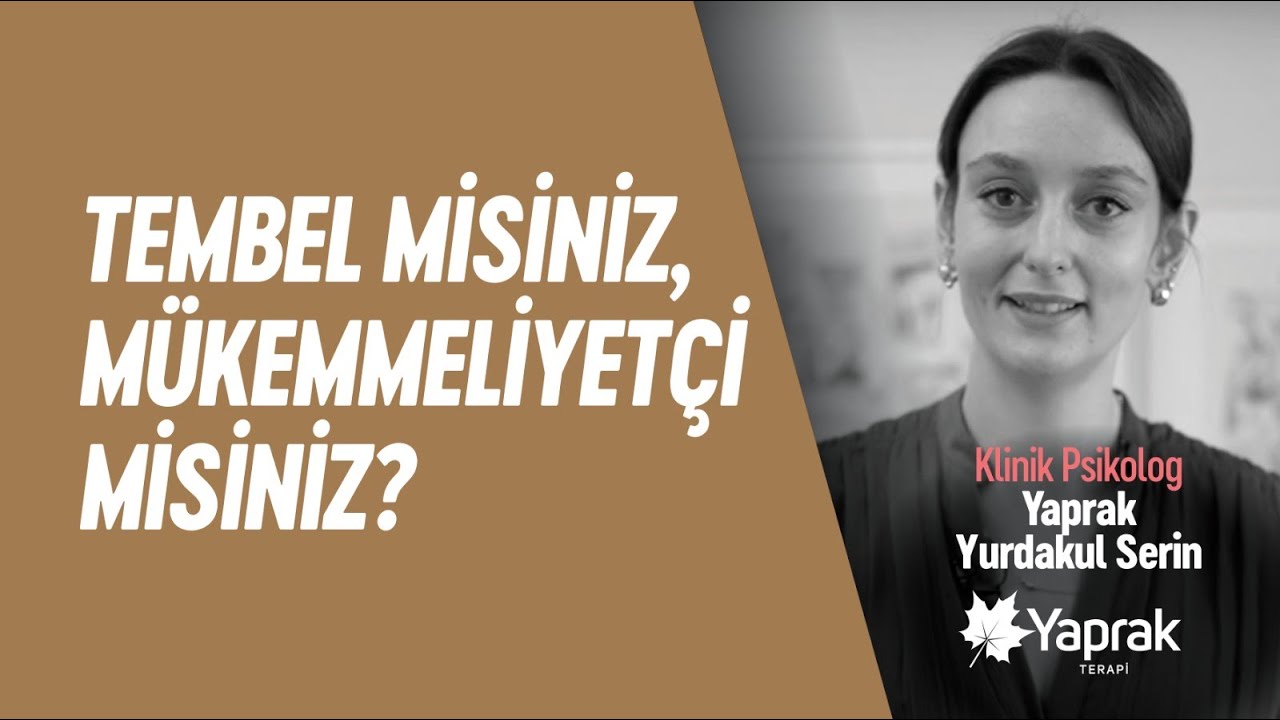TEMBEL Mİ YOKSA M&Uuml;KEMMELİYET&Ccedil;İ MİSİNİZ? | YAPRAK TERAPİ