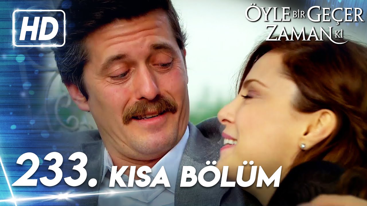 233. Kısa Bölüm | Öyle Bir Geçer Zaman Ki