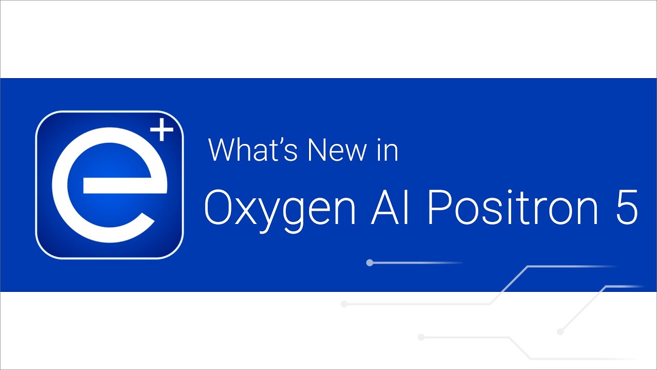 What's New in Oxygen AI Positron 5.0