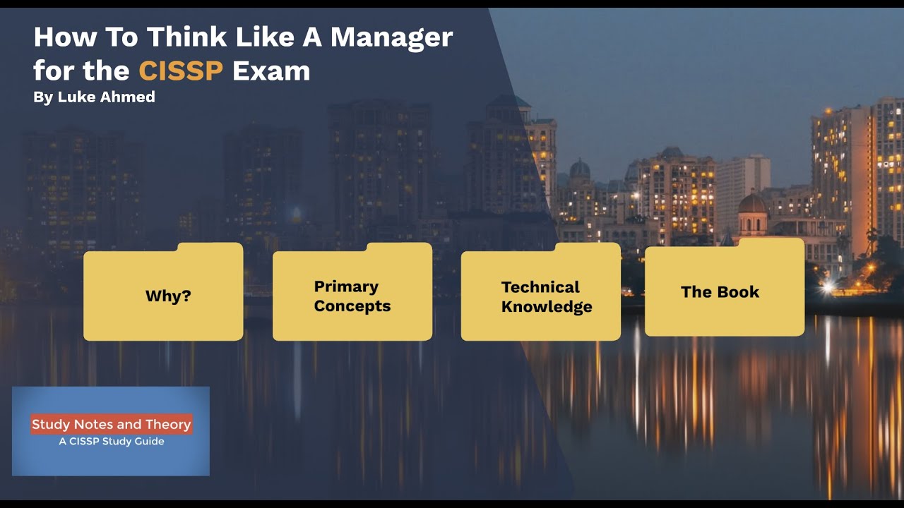 How to think like a Manager for CISSP Exam. Session by Luke Ahmed