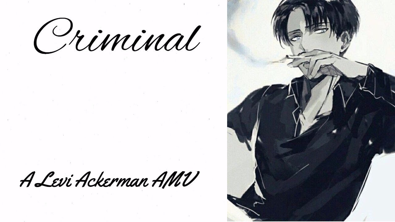 Criminal || A Levi Ackerman AMV