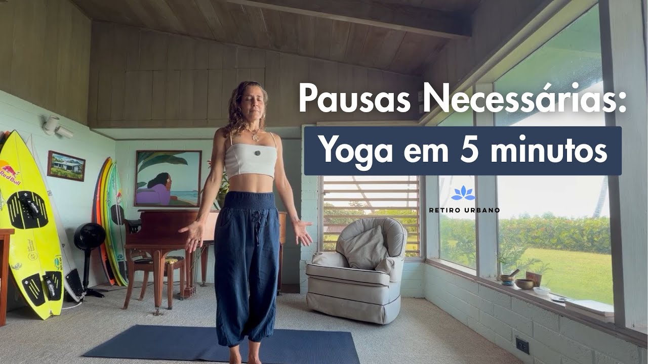 YOGA em 5 MINUTOS - Pausas Necessárias